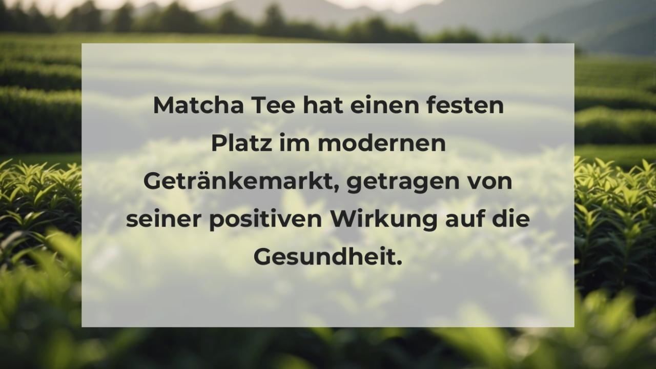 Matcha Tee hat einen festen Platz im modernen Getränkemarkt, getragen von seiner positiven Wirkung auf die Gesundheit.