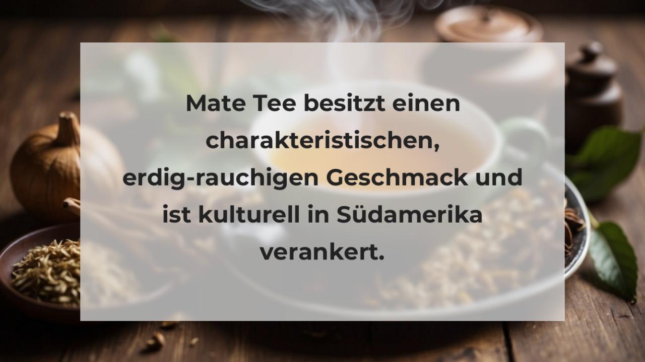 Mate Tee besitzt einen charakteristischen, erdig-rauchigen Geschmack und ist kulturell in Südamerika verankert.