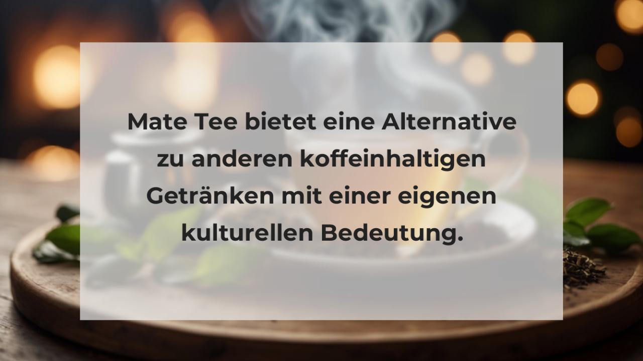 Mate Tee bietet eine Alternative zu anderen koffeinhaltigen Getränken mit einer eigenen kulturellen Bedeutung.