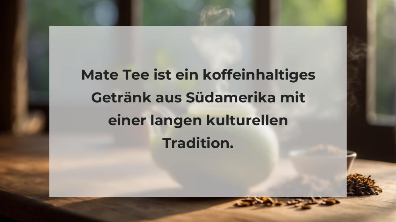 Mate Tee ist ein koffeinhaltiges Getränk aus Südamerika mit einer langen kulturellen Tradition.