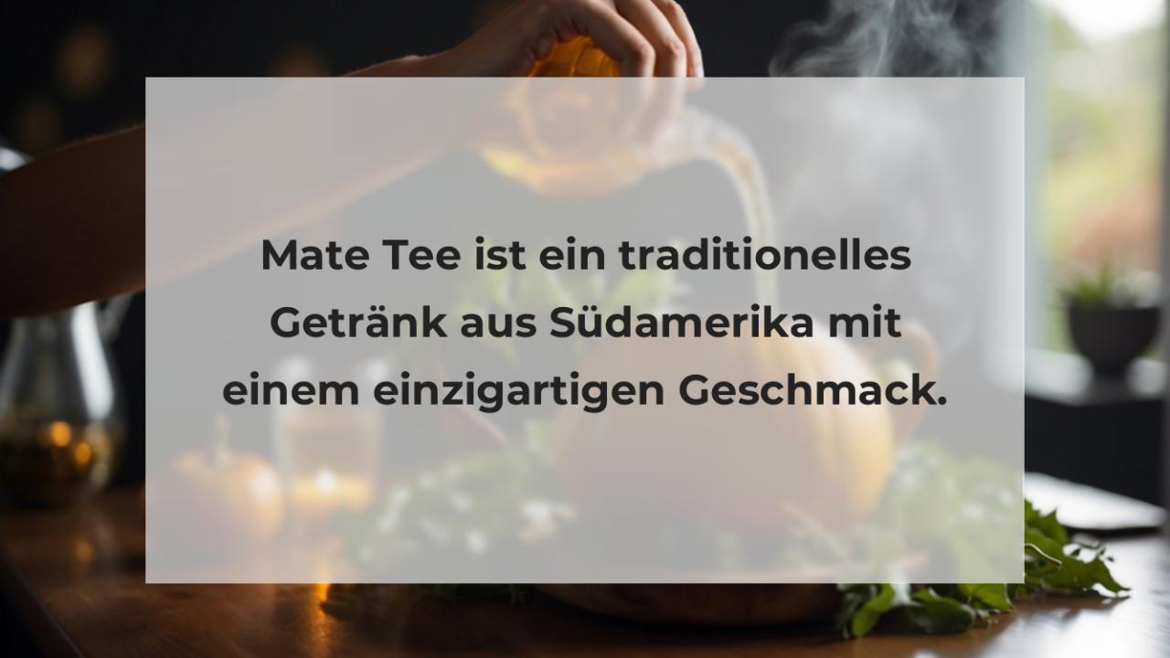 Mate Tee ist ein traditionelles Getränk aus Südamerika mit einem einzigartigen Geschmack.