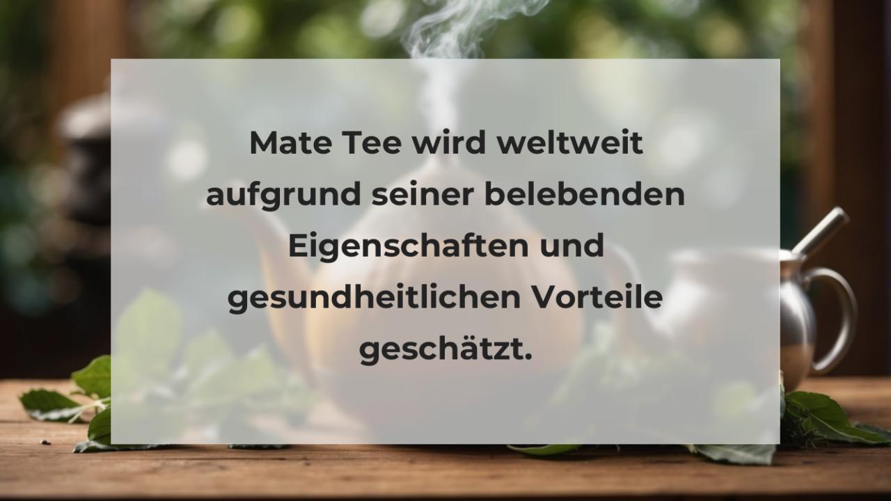 Mate Tee wird weltweit aufgrund seiner belebenden Eigenschaften und gesundheitlichen Vorteile geschätzt.