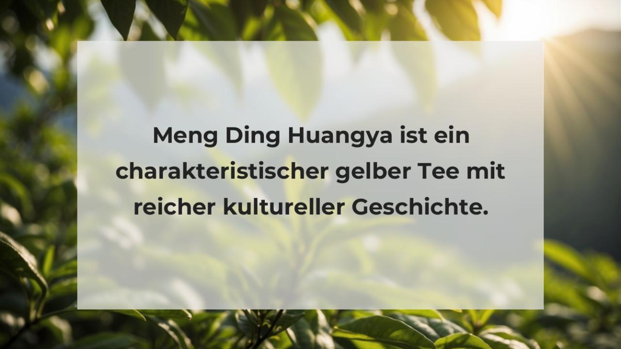 Meng Ding Huangya ist ein charakteristischer gelber Tee mit reicher kultureller Geschichte.