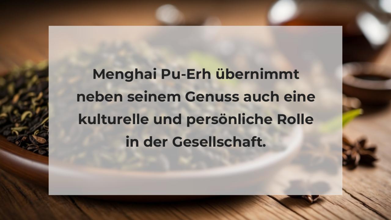 Menghai Pu-Erh übernimmt neben seinem Genuss auch eine kulturelle und persönliche Rolle in der Gesellschaft.