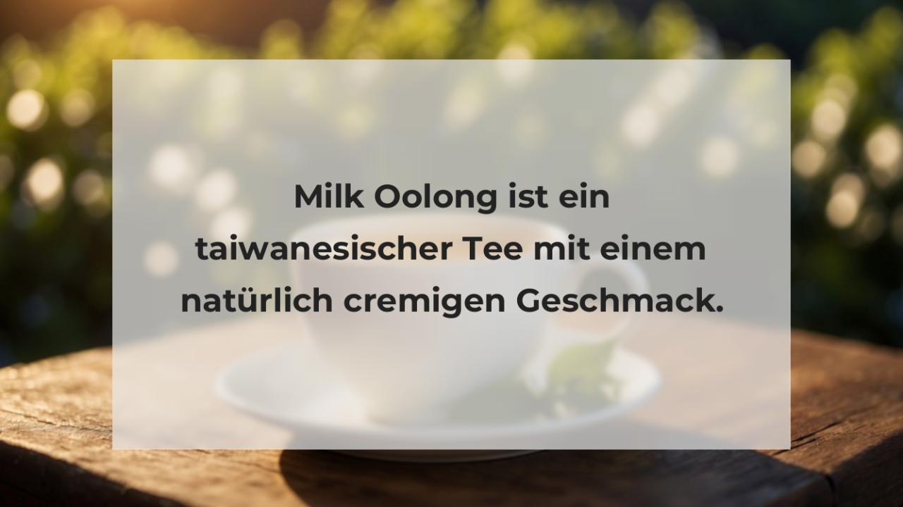Milk Oolong ist ein taiwanesischer Tee mit einem natürlich cremigen Geschmack.