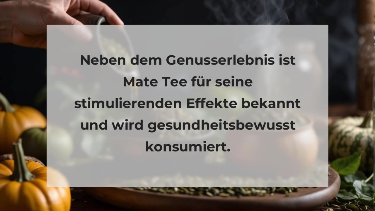 Neben dem Genusserlebnis ist Mate Tee für seine stimulierenden Effekte bekannt und wird gesundheitsbewusst konsumiert.