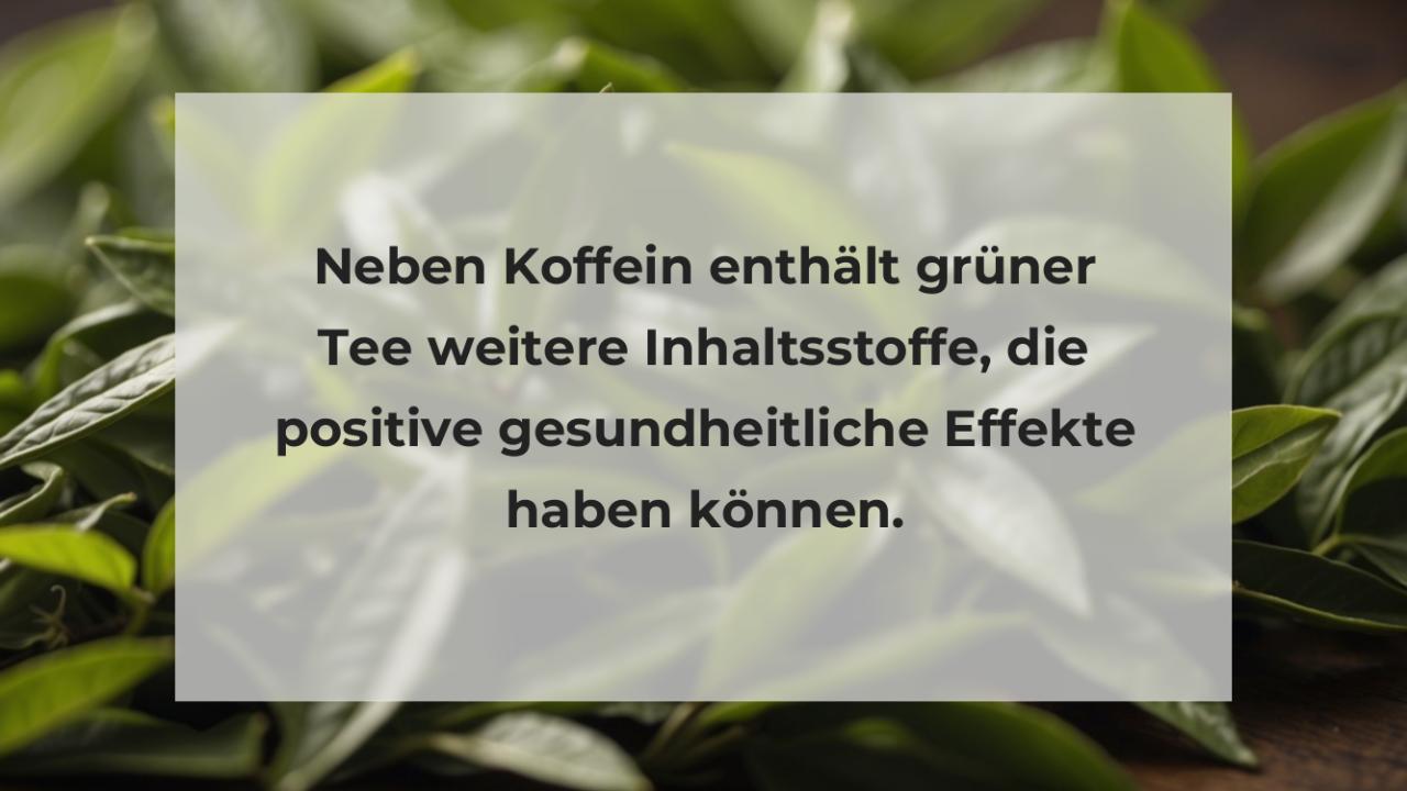 Neben Koffein enthält grüner Tee weitere Inhaltsstoffe, die positive gesundheitliche Effekte haben können.