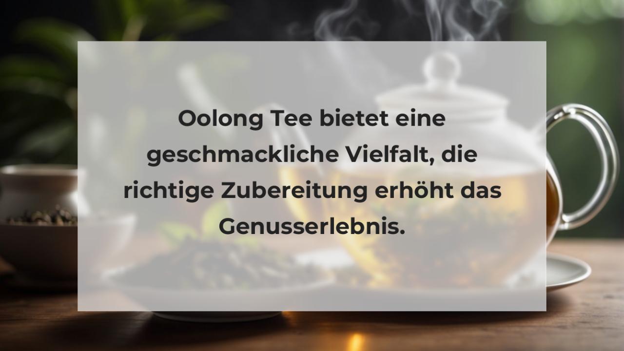 Oolong Tee bietet eine geschmackliche Vielfalt, die richtige Zubereitung erhöht das Genusserlebnis.