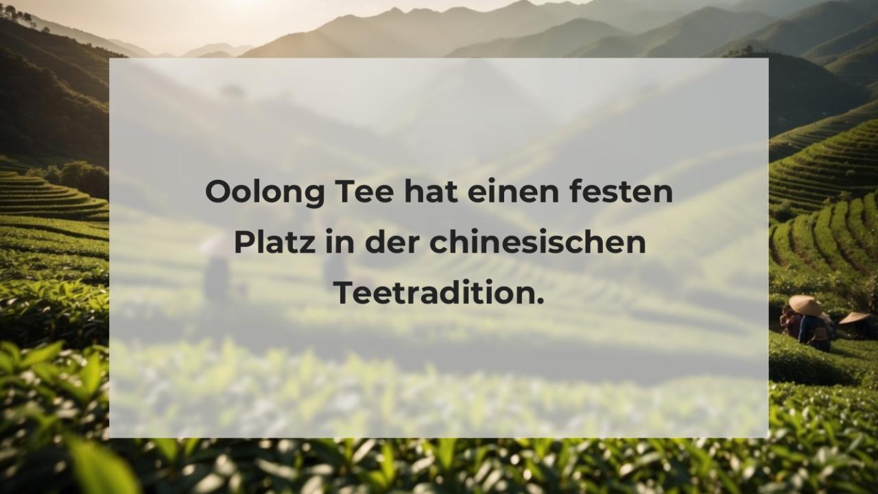 Oolong Tee hat einen festen Platz in der chinesischen Teetradition.