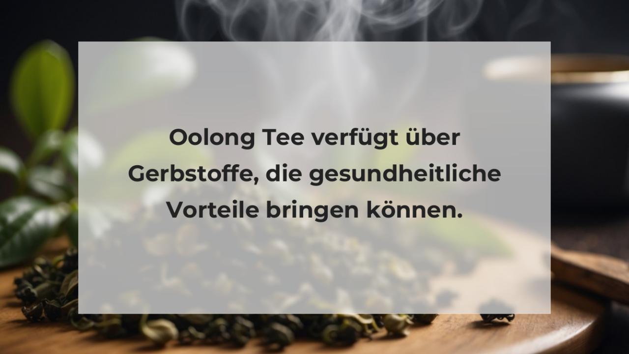 Oolong Tee verfügt über Gerbstoffe, die gesundheitliche Vorteile bringen können.