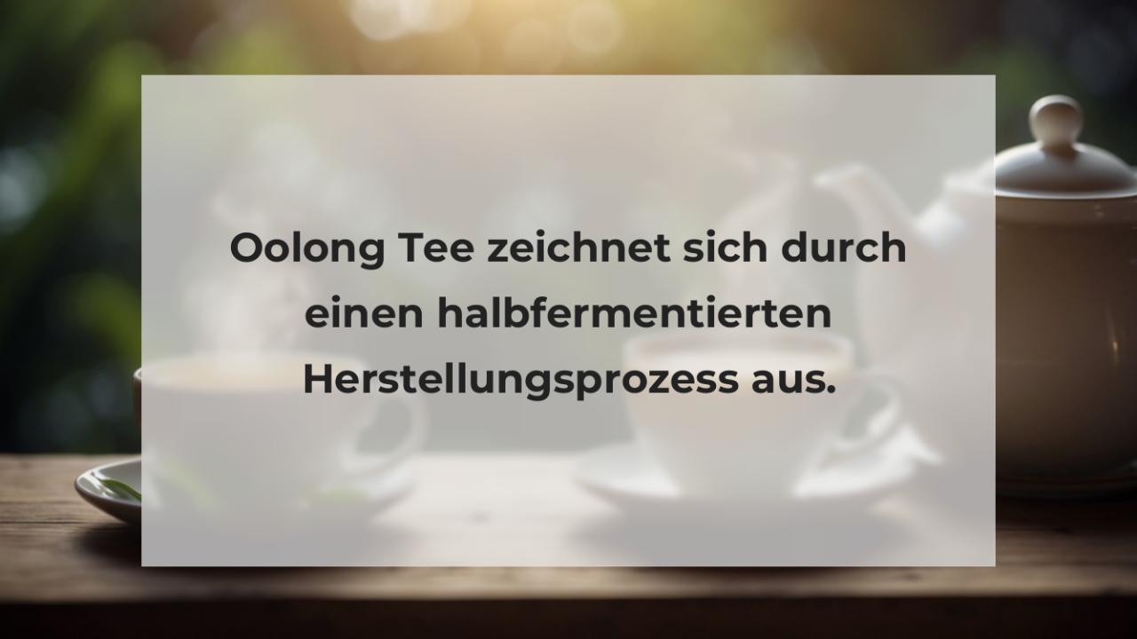 Oolong Tee zeichnet sich durch einen halbfermentierten Herstellungsprozess aus.