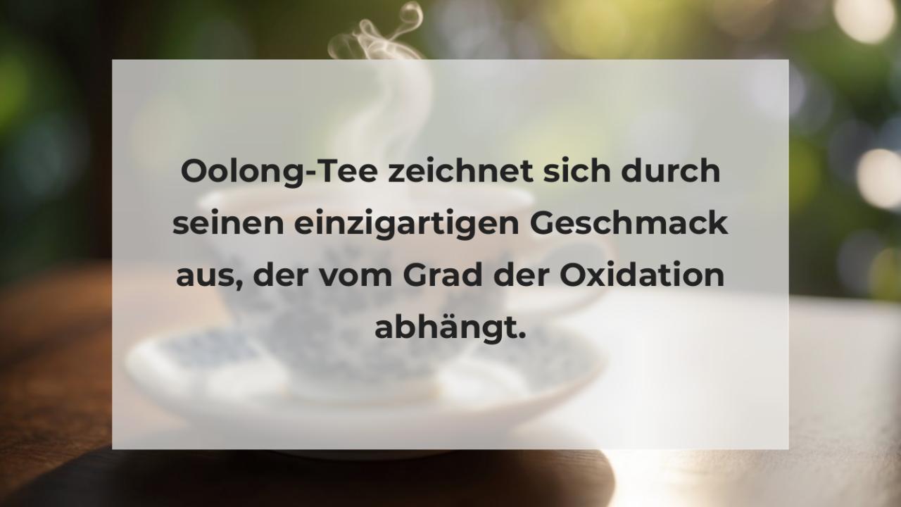 Oolong-Tee zeichnet sich durch seinen einzigartigen Geschmack aus, der vom Grad der Oxidation abhängt.