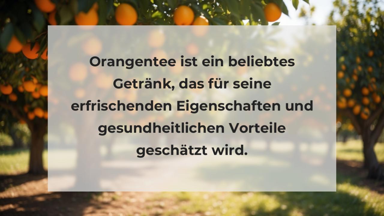 Orangentee ist ein beliebtes Getränk, das für seine erfrischenden Eigenschaften und gesundheitlichen Vorteile geschätzt wird.