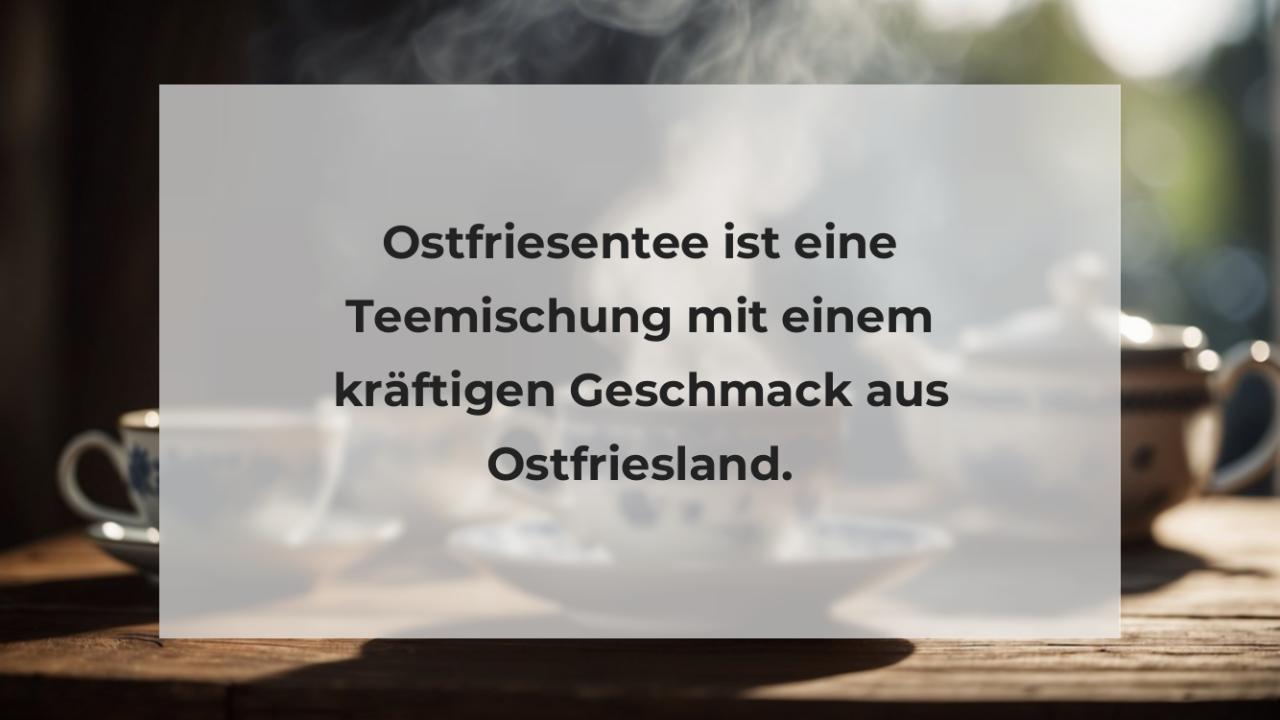 Ostfriesentee ist eine Teemischung mit einem kräftigen Geschmack aus Ostfriesland.