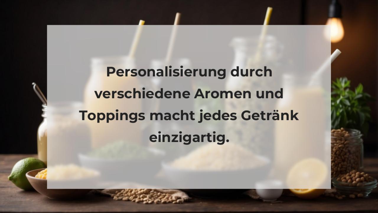 Personalisierung durch verschiedene Aromen und Toppings macht jedes Getränk einzigartig.