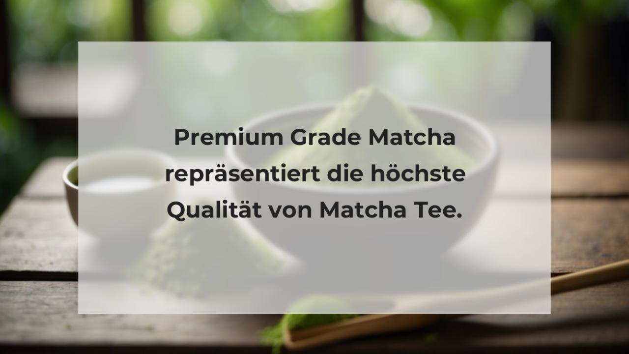 Premium Grade Matcha repräsentiert die höchste Qualität von Matcha Tee.