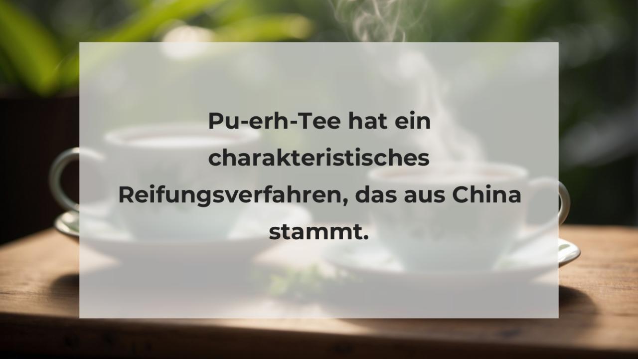 Pu-erh-Tee hat ein charakteristisches Reifungsverfahren, das aus China stammt.