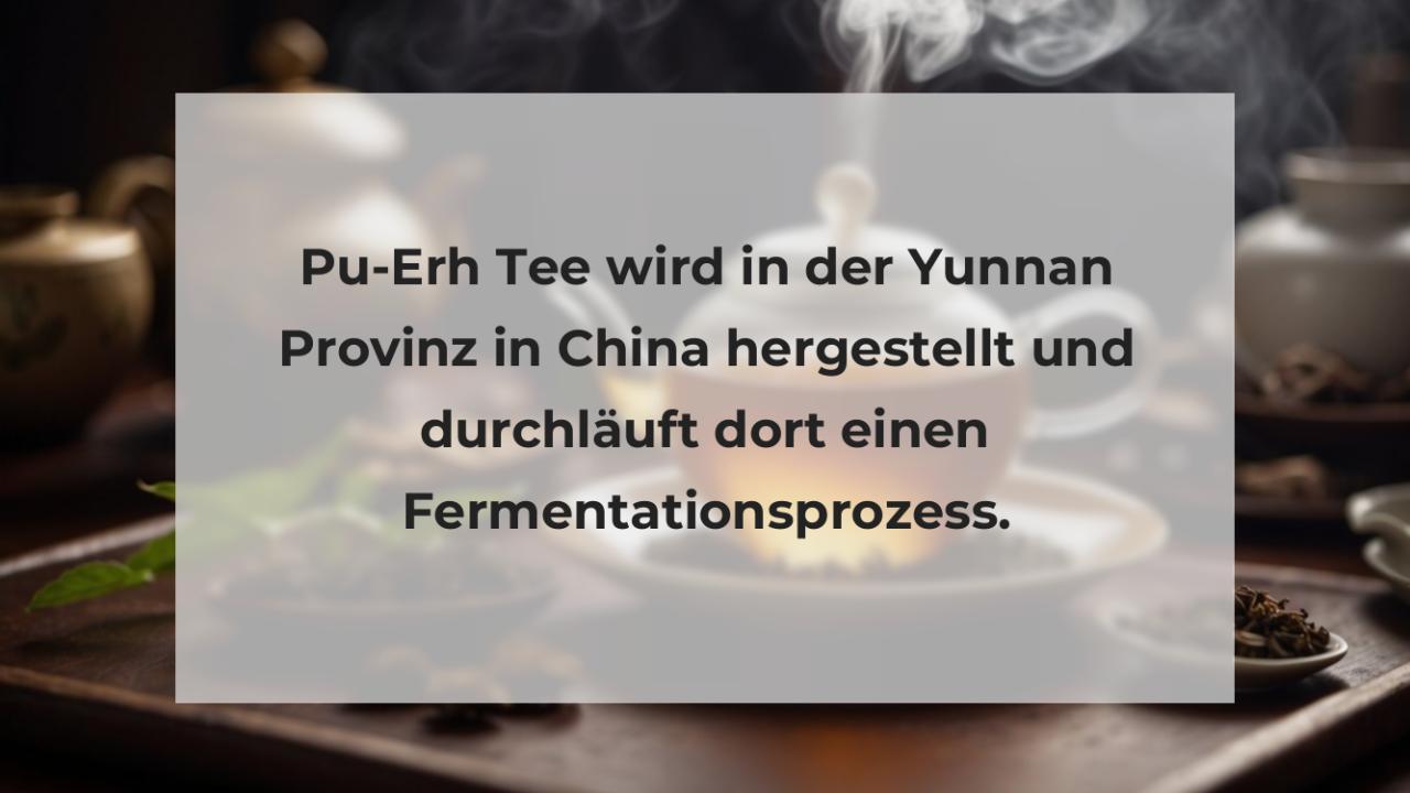 Pu-Erh Tee wird in der Yunnan Provinz in China hergestellt und durchläuft dort einen Fermentationsprozess.