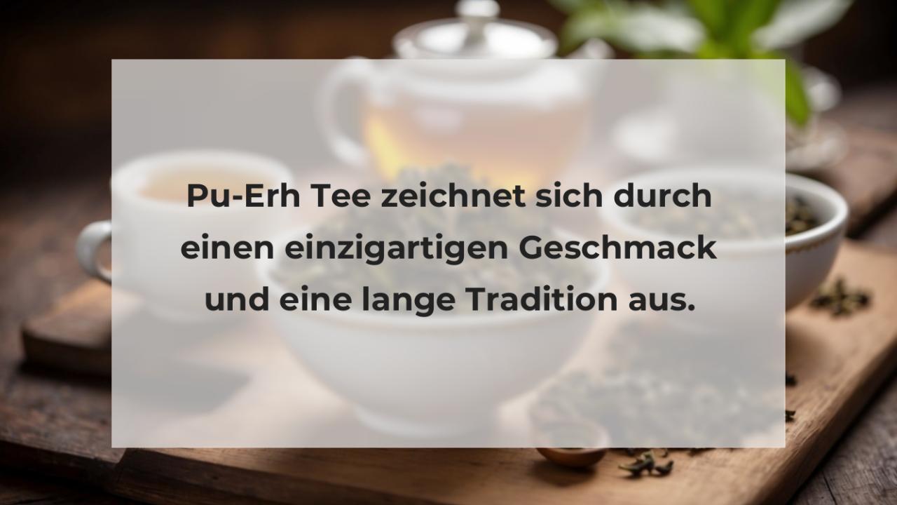 Pu-Erh Tee zeichnet sich durch einen einzigartigen Geschmack und eine lange Tradition aus.