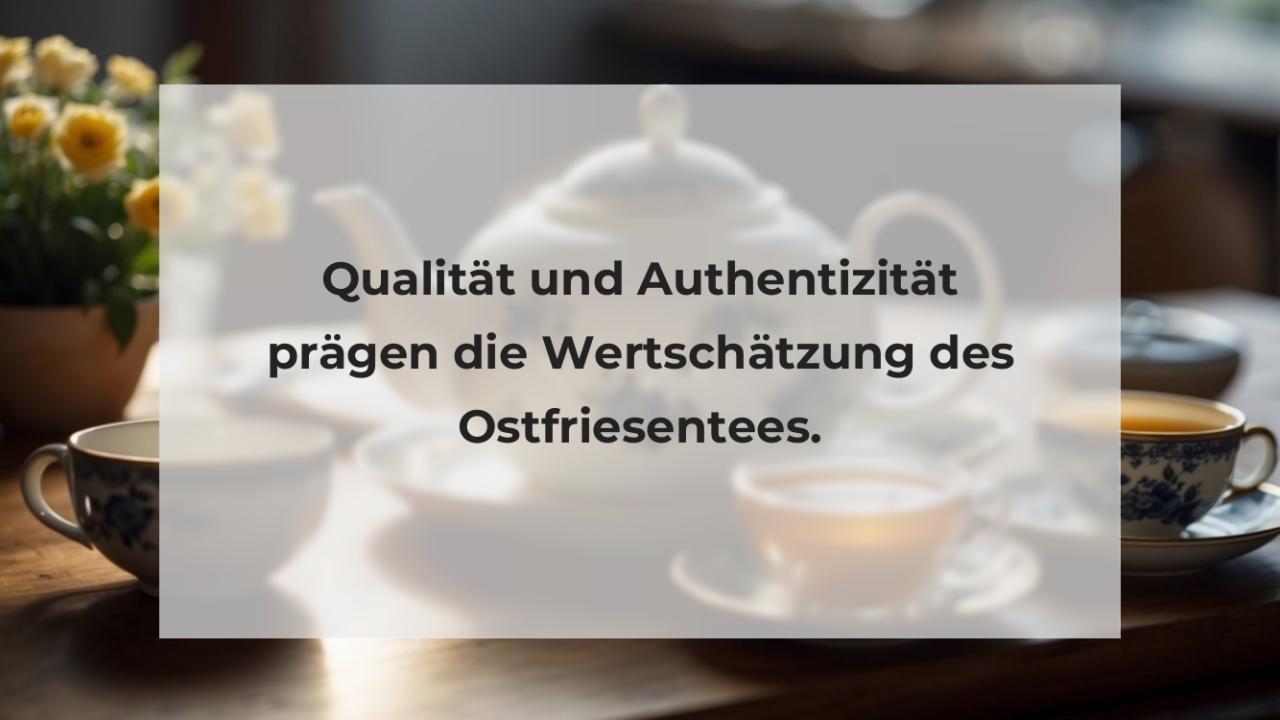 Qualität und Authentizität prägen die Wertschätzung des Ostfriesentees.