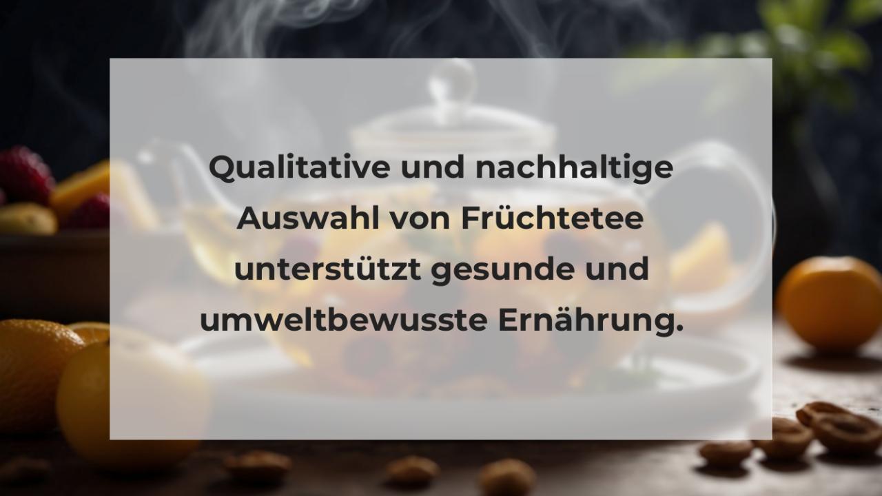 Qualitative und nachhaltige Auswahl von Früchtetee unterstützt gesunde und umweltbewusste Ernährung.