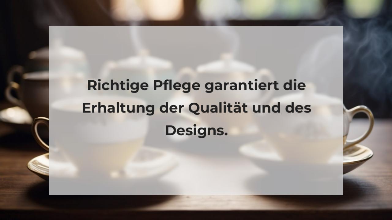 Richtige Pflege garantiert die Erhaltung der Qualität und des Designs.