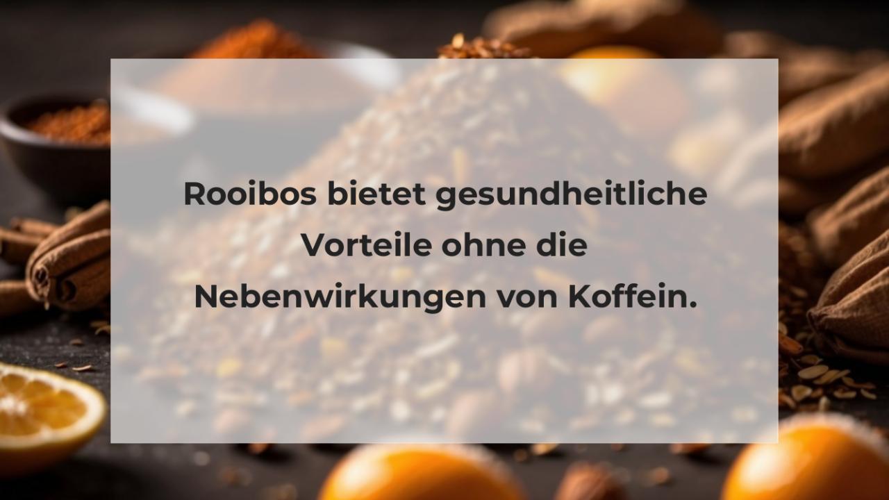 Rooibos bietet gesundheitliche Vorteile ohne die Nebenwirkungen von Koffein.