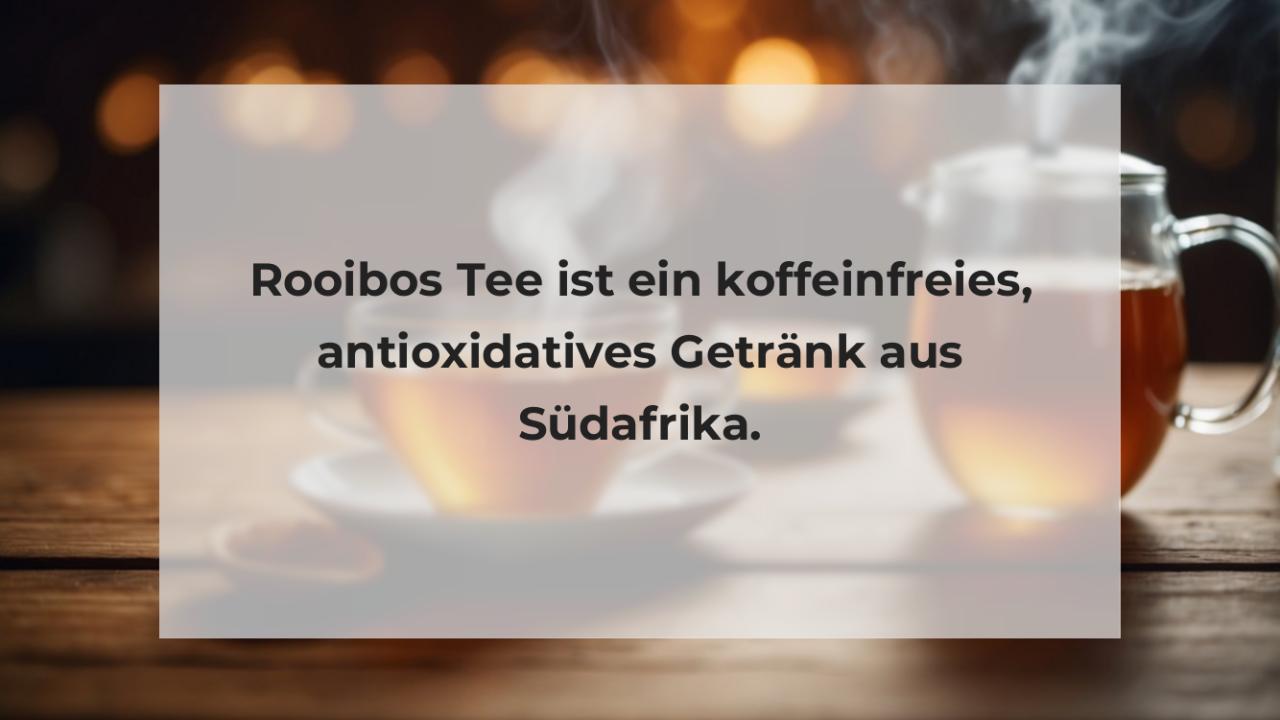 Rooibos Tee ist ein koffeinfreies, antioxidatives Getränk aus Südafrika.