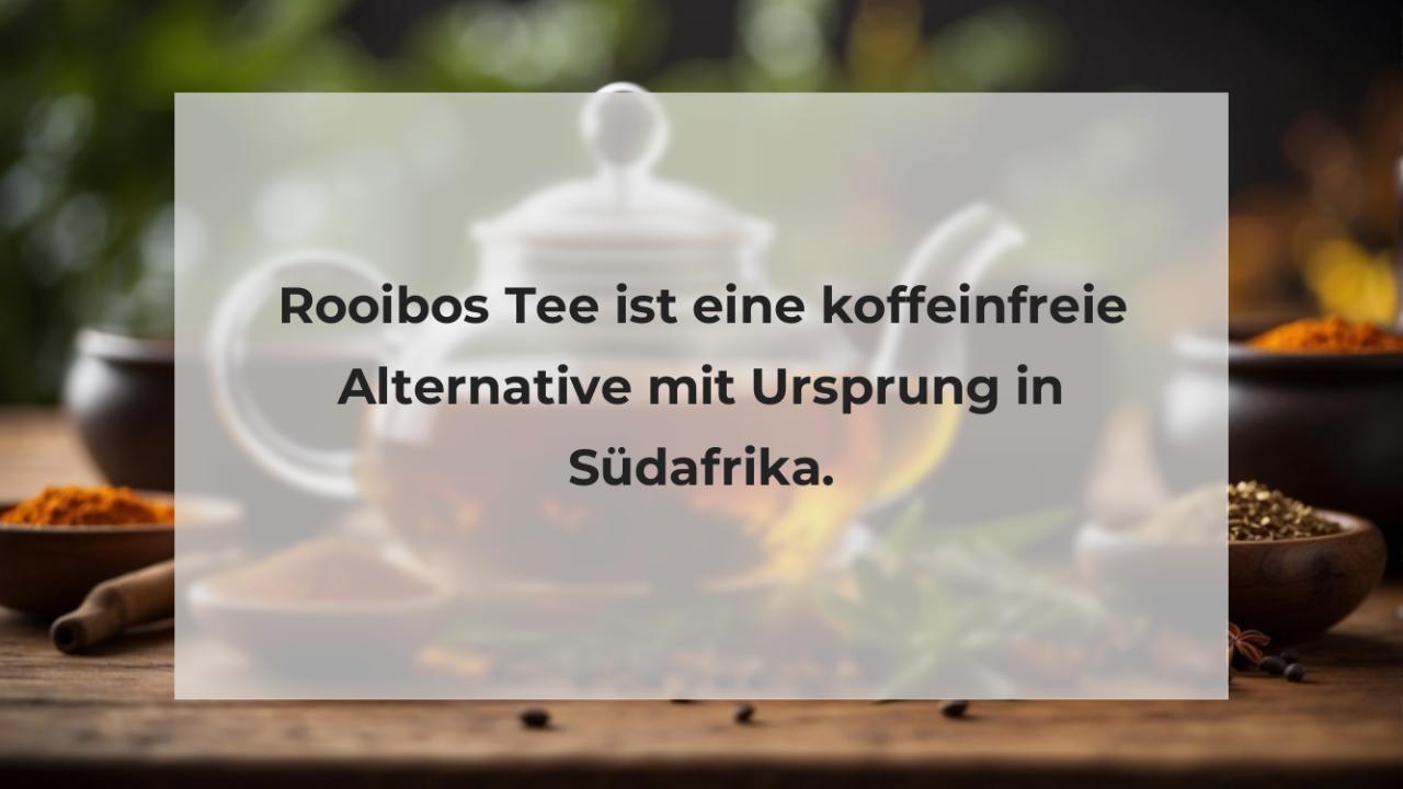 Rooibos Tee ist eine koffeinfreie Alternative mit Ursprung in Südafrika.