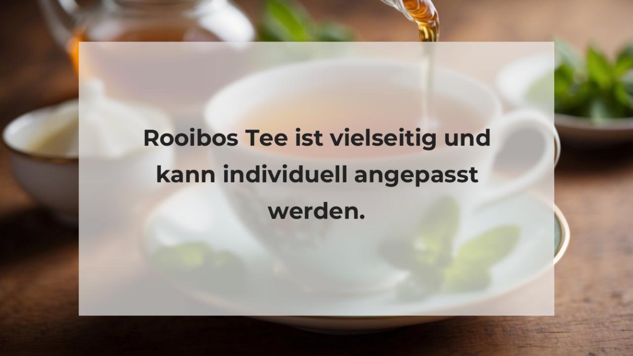 Rooibos Tee ist vielseitig und kann individuell angepasst werden.