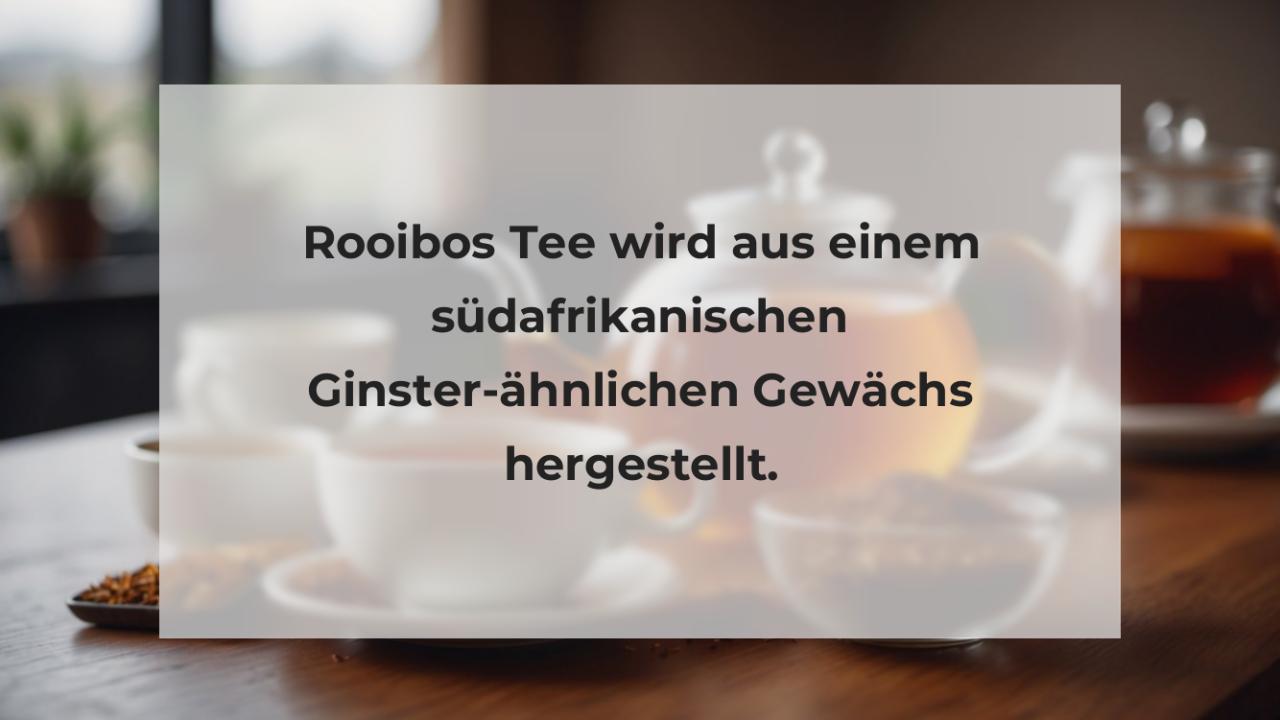 Rooibos Tee wird aus einem südafrikanischen Ginster-ähnlichen Gewächs hergestellt.