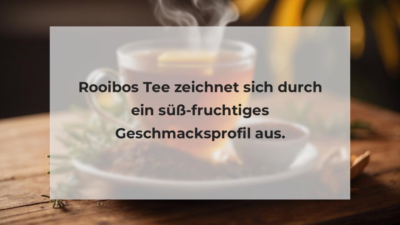 Rooibos Tee zeichnet sich durch ein süß-fruchtiges Geschmacksprofil aus.