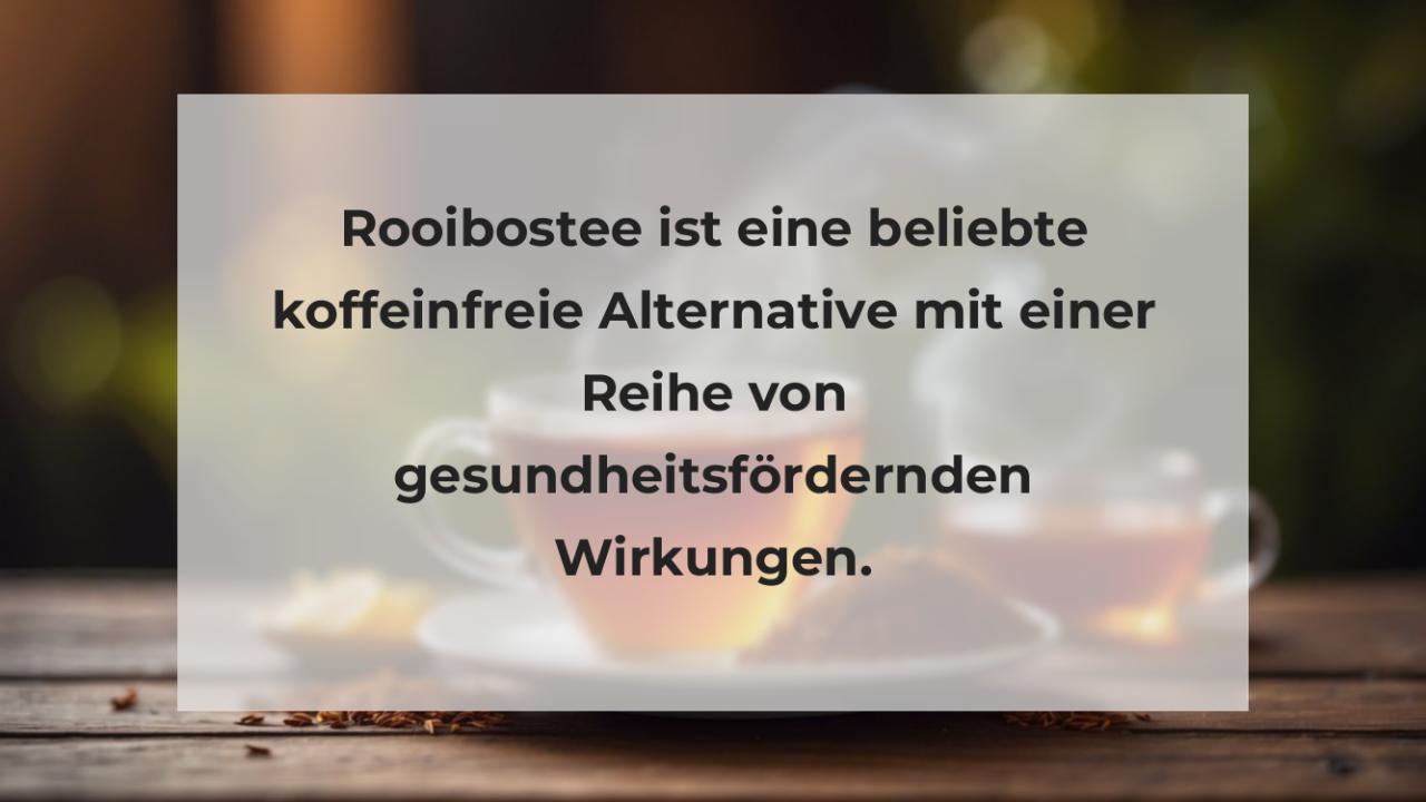 Rooibostee ist eine beliebte koffeinfreie Alternative mit einer Reihe von gesundheitsfördernden Wirkungen.