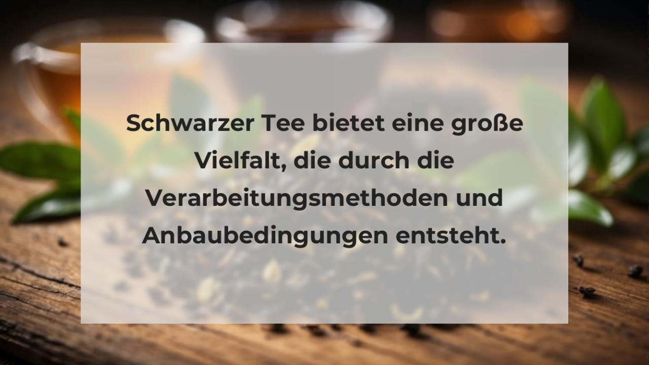 Schwarzer Tee bietet eine große Vielfalt, die durch die Verarbeitungsmethoden und Anbaubedingungen entsteht.