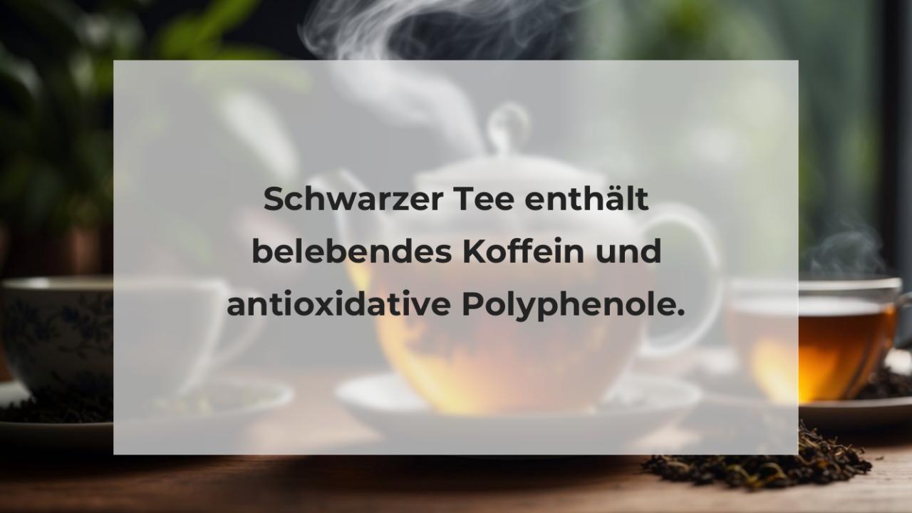 Schwarzer Tee enthält belebendes Koffein und antioxidative Polyphenole.