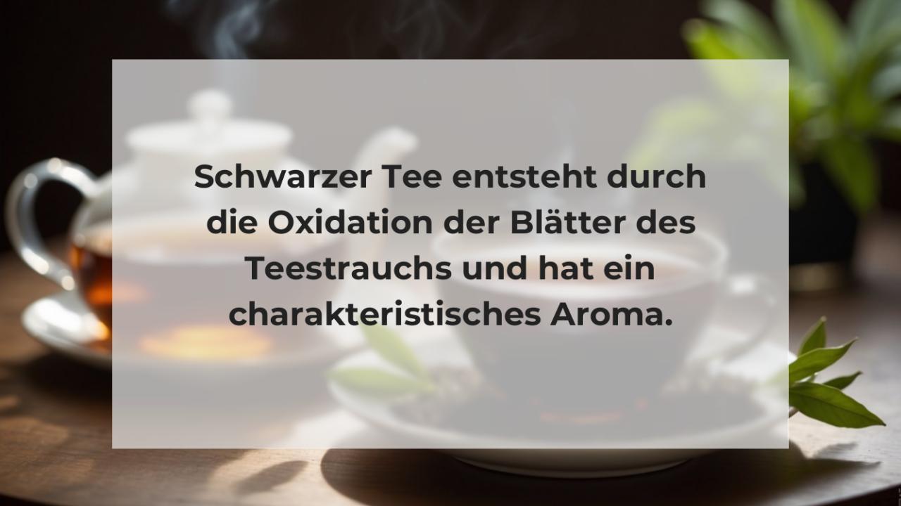 Schwarzer Tee entsteht durch die Oxidation der Blätter des Teestrauchs und hat ein charakteristisches Aroma.