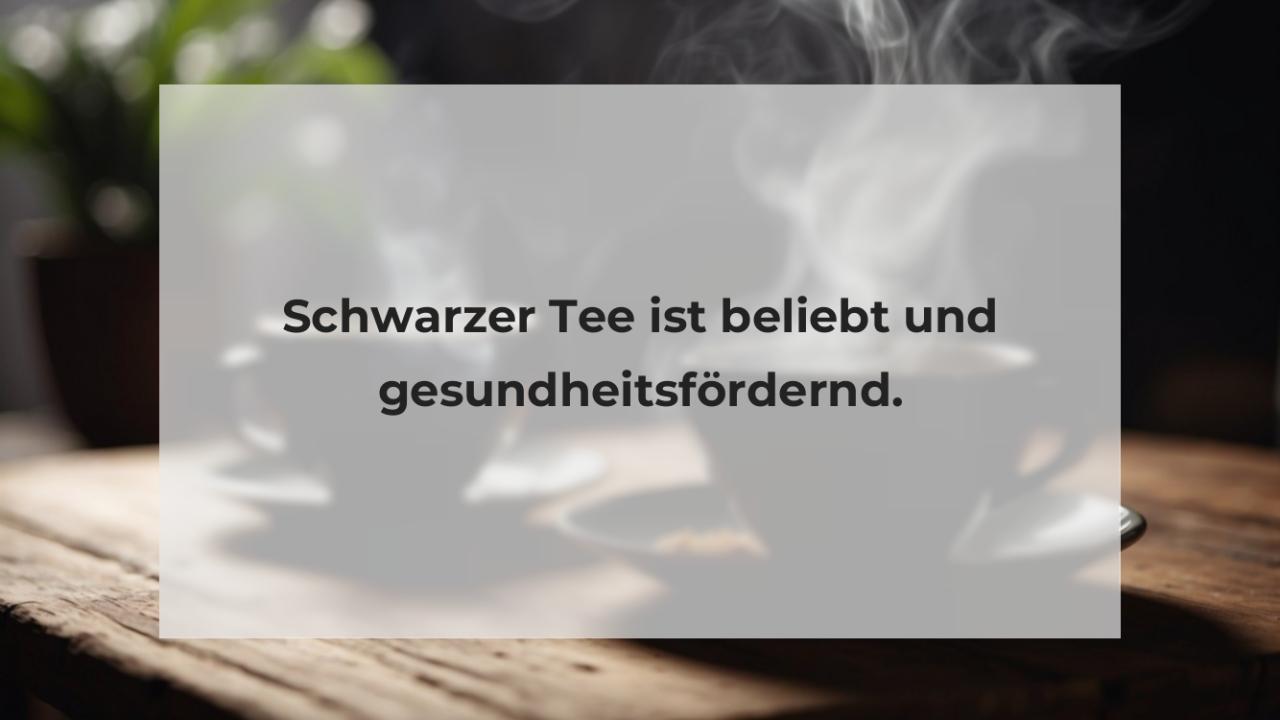 Schwarzer Tee ist beliebt und gesundheitsfördernd.