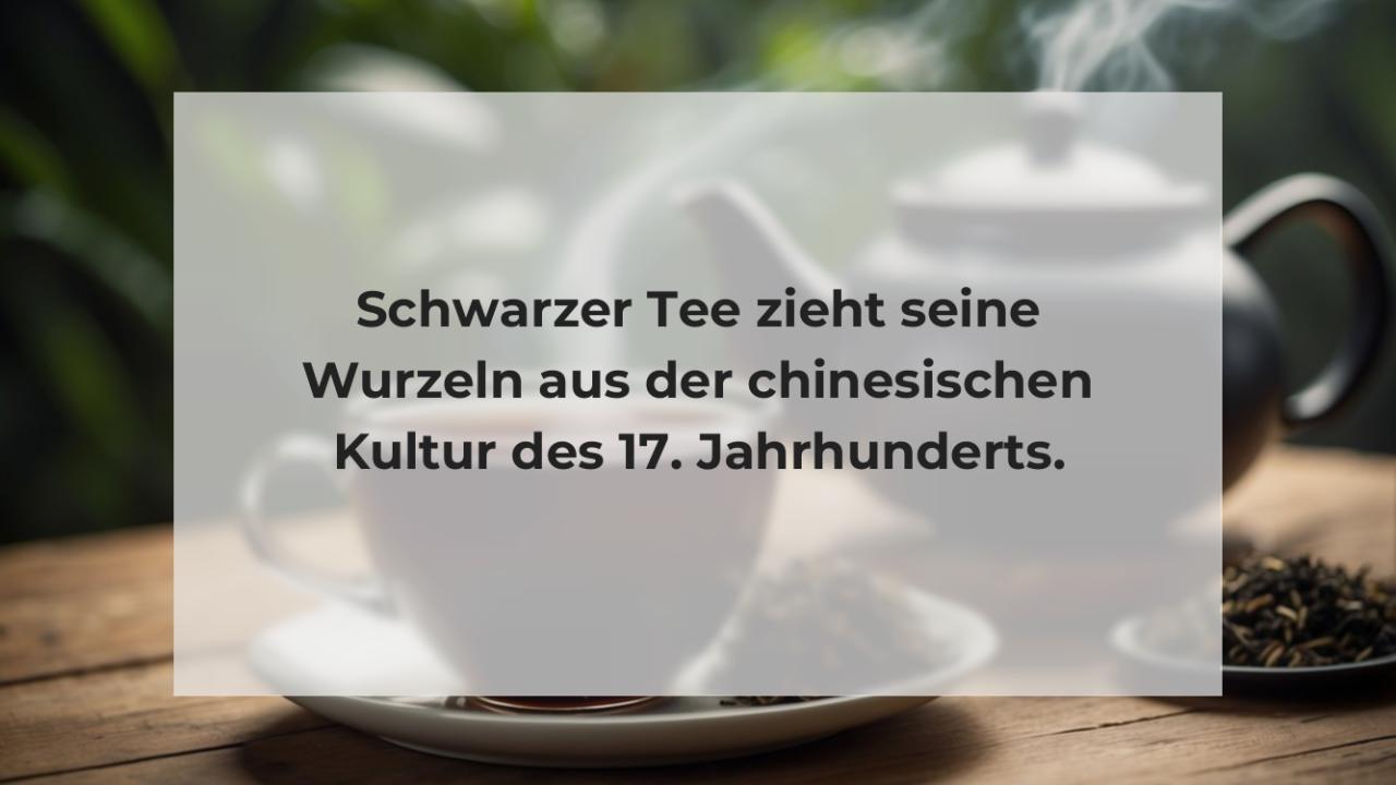 Schwarzer Tee zieht seine Wurzeln aus der chinesischen Kultur des 17. Jahrhunderts.