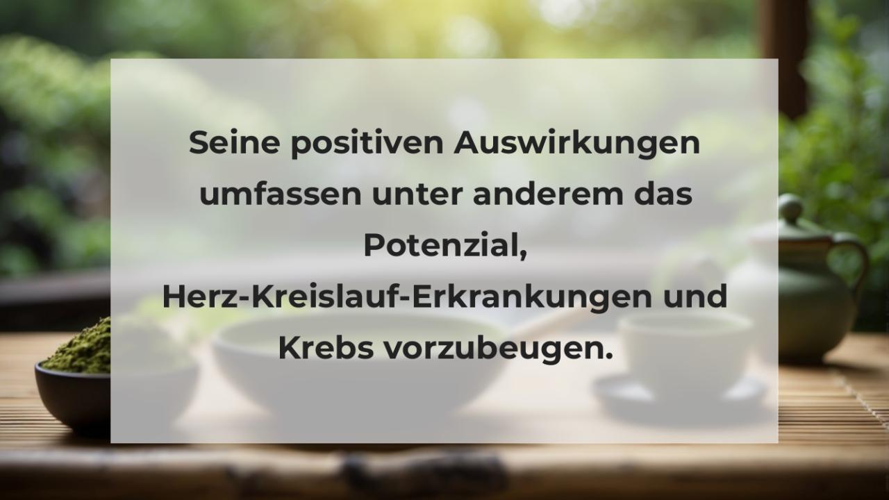 Seine positiven Auswirkungen umfassen unter anderem das Potenzial, Herz-Kreislauf-Erkrankungen und Krebs vorzubeugen.