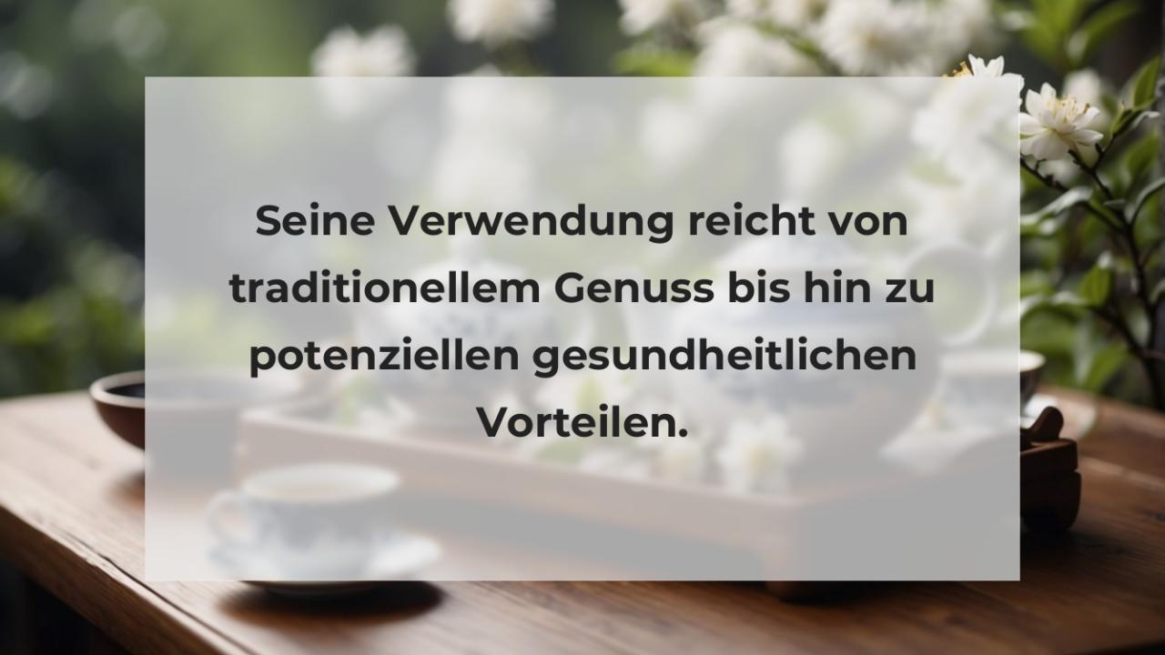 Seine Verwendung reicht von traditionellem Genuss bis hin zu potenziellen gesundheitlichen Vorteilen.