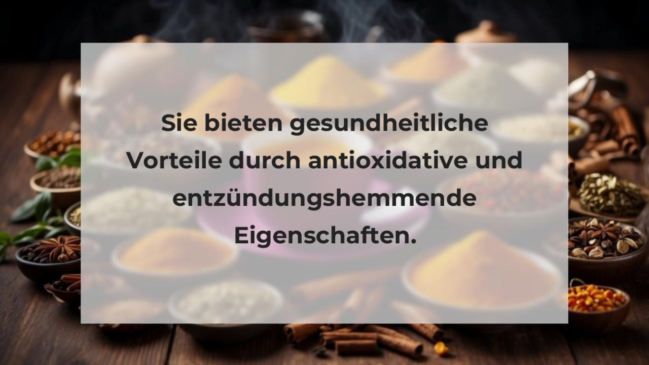 Sie bieten gesundheitliche Vorteile durch antioxidative und entzündungshemmende Eigenschaften.