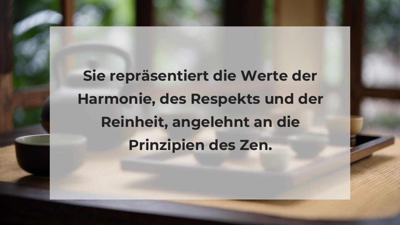 Sie repräsentiert die Werte der Harmonie, des Respekts und der Reinheit, angelehnt an die Prinzipien des Zen.