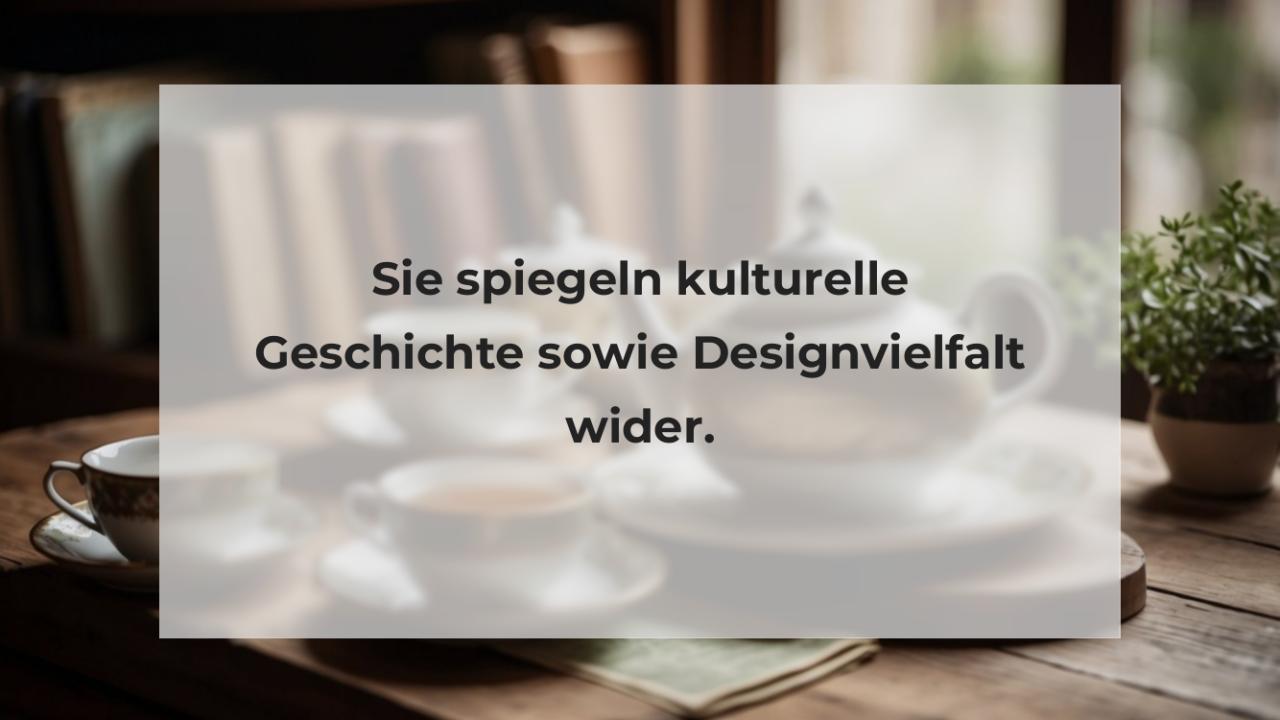 Sie spiegeln kulturelle Geschichte sowie Designvielfalt wider.