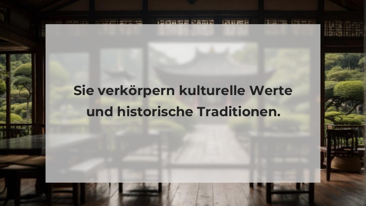 Sie verkörpern kulturelle Werte und historische Traditionen.