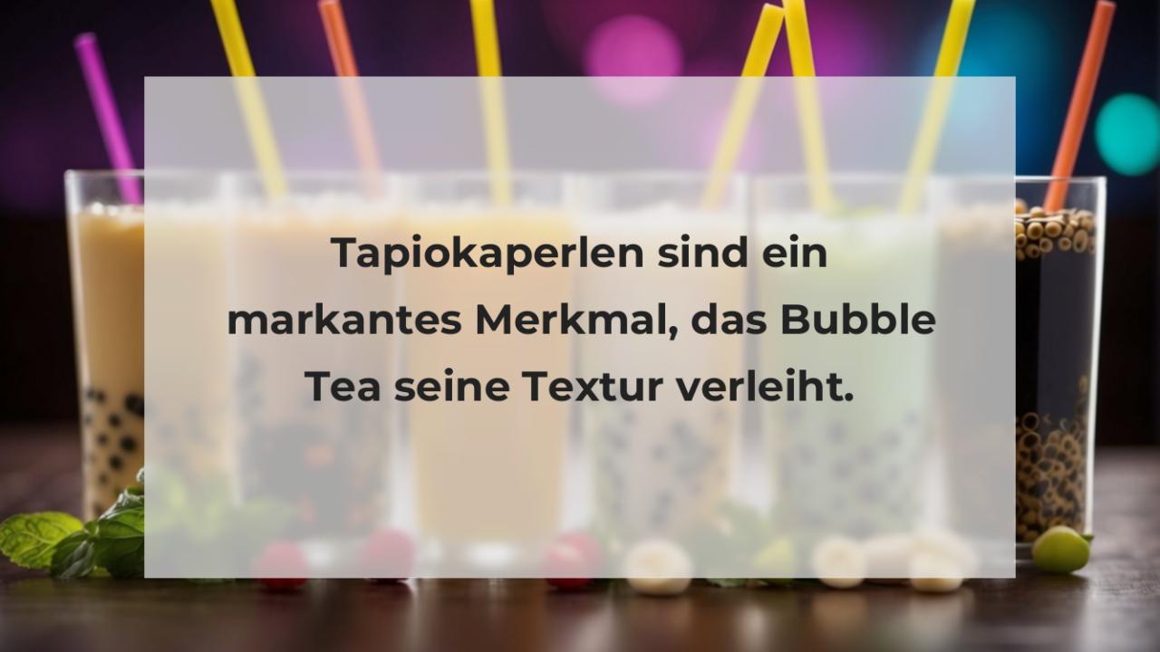 Tapiokaperlen sind ein markantes Merkmal, das Bubble Tea seine Textur verleiht.