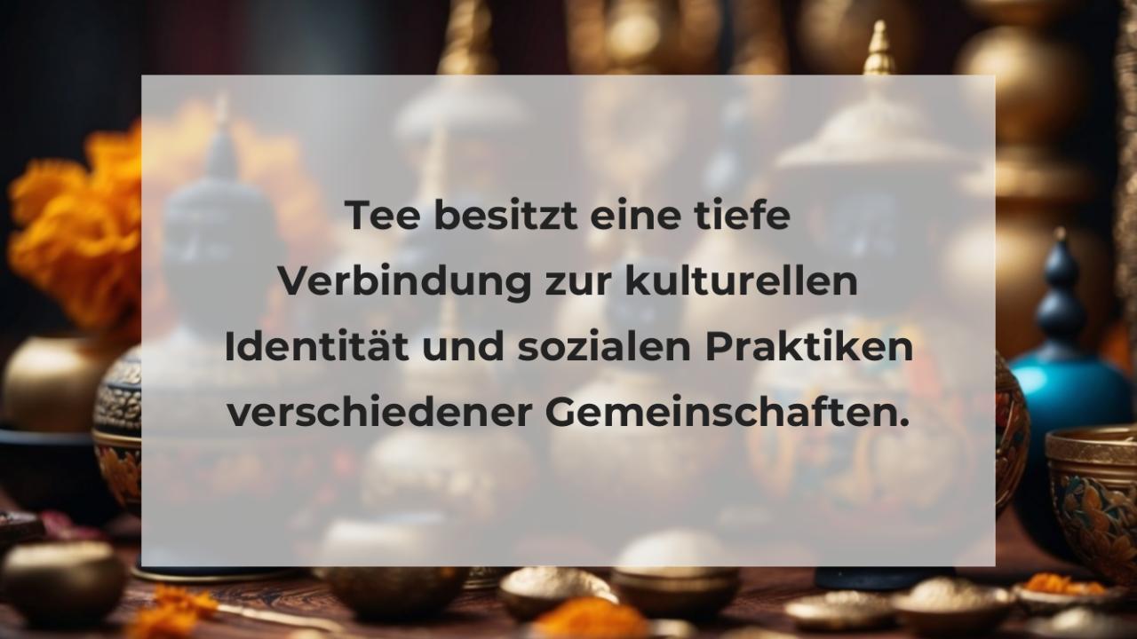 Tee besitzt eine tiefe Verbindung zur kulturellen Identität und sozialen Praktiken verschiedener Gemeinschaften.