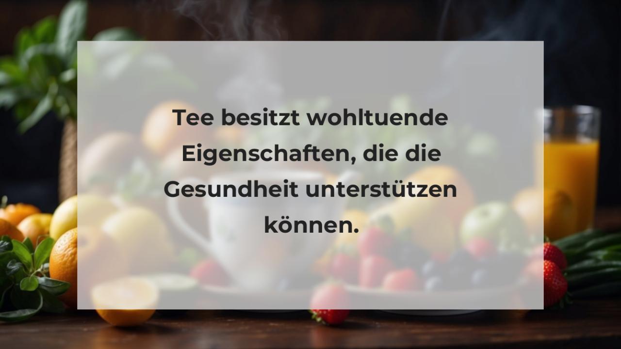 Tee besitzt wohltuende Eigenschaften, die die Gesundheit unterstützen können.