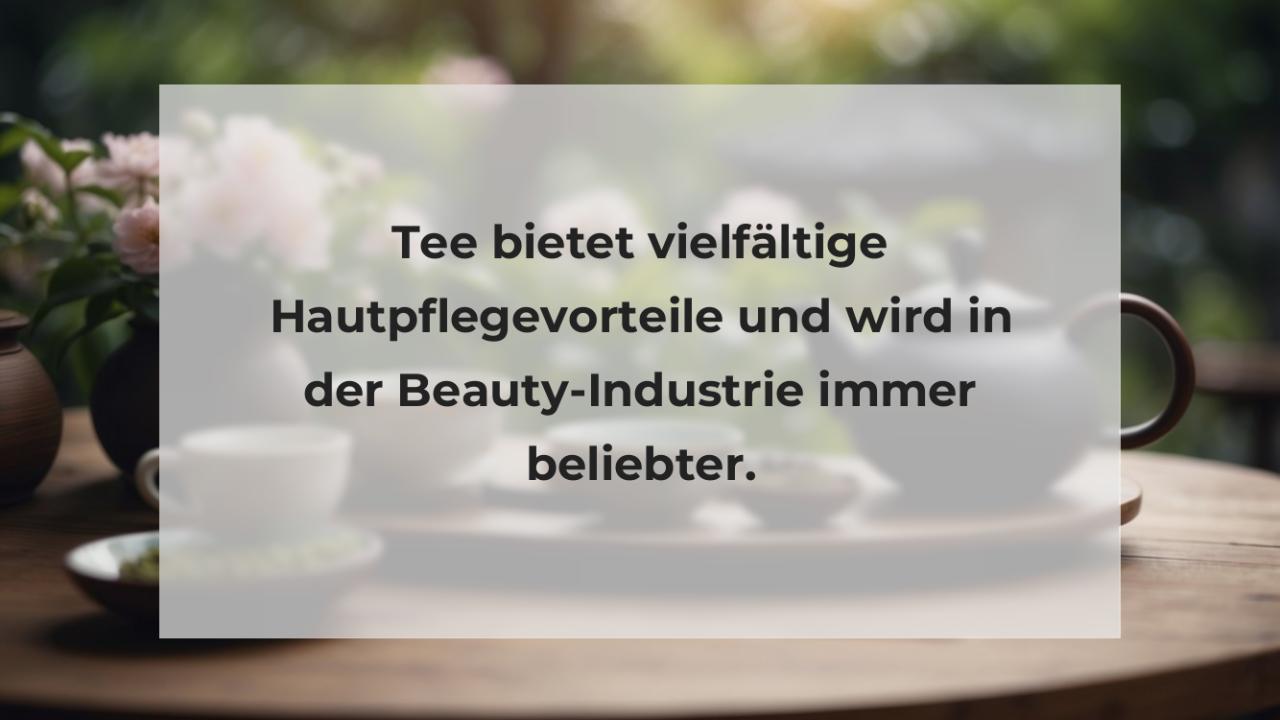 Tee bietet vielfältige Hautpflegevorteile und wird in der Beauty-Industrie immer beliebter.