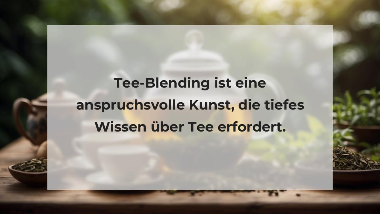 Tee-Blending ist eine anspruchsvolle Kunst, die tiefes Wissen über Tee erfordert.