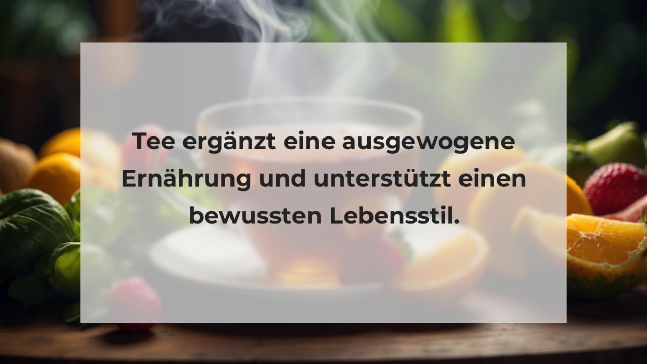 Tee ergänzt eine ausgewogene Ernährung und unterstützt einen bewussten Lebensstil.